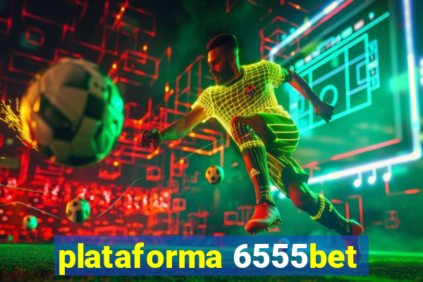 plataforma 6555bet